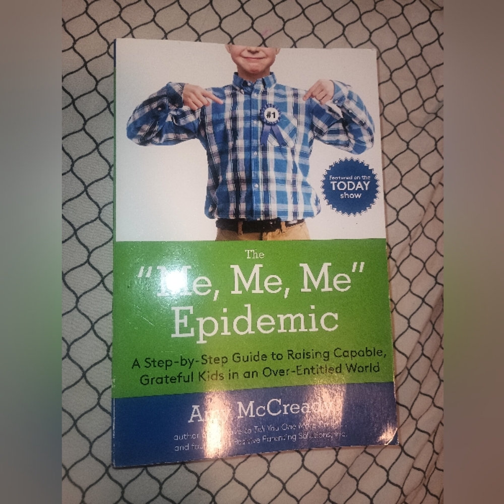 The "Me, Me, Me,Epidemic Book, A Guide To Raising Capable Grateful Kids Amy McC